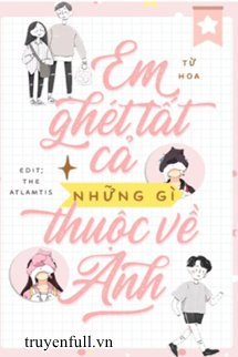 Em Ghét Tất Cả Những Gì Thuộc Về Anh book cover