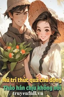 [Thập Niên 70] Nữ Trí Thức Quá Chủ Động, Tháo Hán Chịu Không Nổi book cover