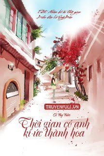 Thời Gian Có Anh, Kí Ức Thành Hoa book cover