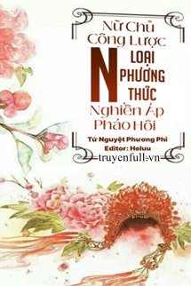 Nữ Chủ Công Lược: Nghiền Áp Pháo Hôi N Loại Phương Thức book cover