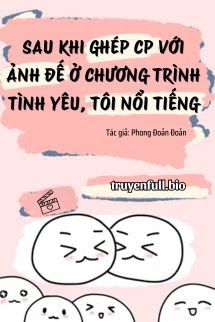 Sau Khi Ghép CP Với Ảnh Đế Ở Chương Trình Tình Yêu, Tôi Nổi Tiếng book cover