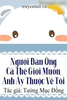 Người Đàn Ông Cả Thế Giới Muốn, Anh Ấy Thuộc Về Tôi book cover