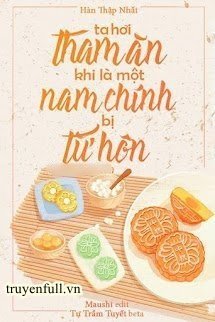 Ta Hơi Tham Ăn Khi Là Một Nam Chính Bị Từ Hôn book cover