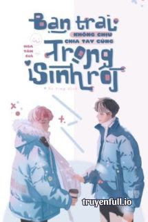 Bạn Trai Không Chịu Chia Tay Cũng Trọng Sinh book cover