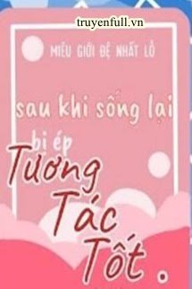 Sau Khi Sống Lại Bị Ép Tương Tác Tốt book cover