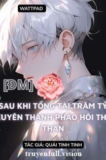 Sau Khi Bá Tổng Trăm Tỷ Xuyên Thành Pháo Hôi Thế Thân book cover by Tác giả:Quải Tinh Tinh