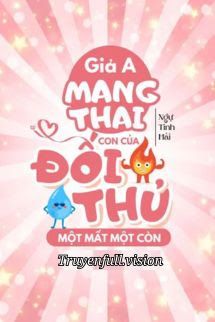 Giả A Mang Thai Con Của Đối Thủ Một Mất Một Còn book cover