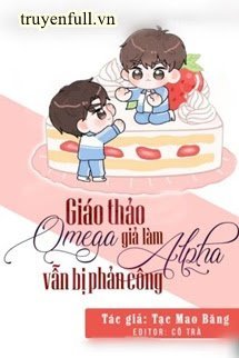 Giáo Thảo Omega Giả Làm Alpha Vẫn Bị Phản Công book cover