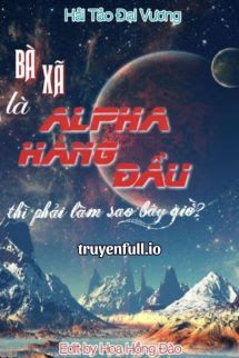 Bà Xã Là Alpha Hàng Đầu Thì Phải Làm Sao Bây Giờ? book cover