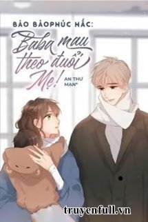Bảo Bảo Phúc Hắc: Baba Mau Theo Đuổi Mẹ! book cover