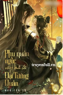 Phu Quân Ngốc Vậy Mà Là Đại Tướng Quân book cover