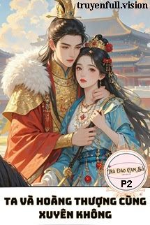 Ta Và Hoàng Thượng Cùng Xuyên Không P2 book cover