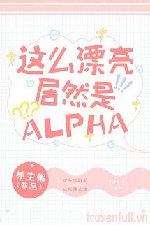Xinh Đẹp Như Vậy Mà Lại Là Alpha book cover