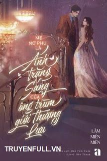 Mẹ Nữ Phụ Là Ánh Trăng Sáng Của Ông Trùm Giới Thượng Lưu book cover
