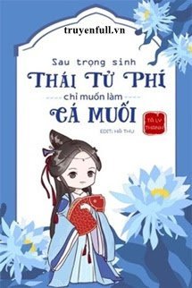 Sau Trọng Sinh, Thái Tử Phi Chỉ Muốn Làm Cá Muối book cover