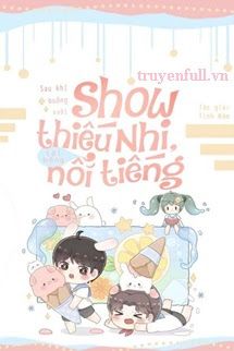 Sau Khi Buông Xuôi Show Thiếu Nhi, Tôi Bỗng Nổi Tiếng book cover