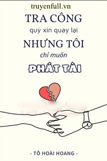 Tra Công Quỳ Xin Quay Lại Nhưng Tôi Chỉ Muốn Phát Tài book cover