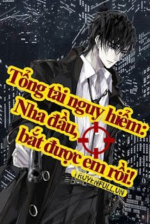 Tổng Tài Nguy Hiểm: Nha Đầu, Bắt Được Em Rồi book cover
