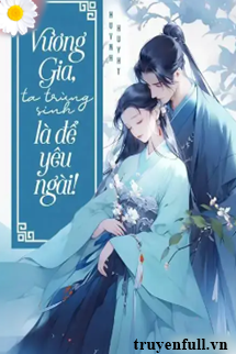 Vương Gia Ta Trùng Sinh Là Để Yêu Ngài! book cover