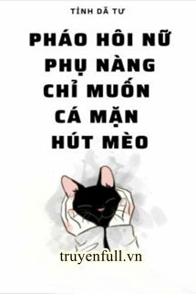Pháo Hôi Nữ Phụ Nàng Chỉ Muốn Cá Mặn Hút Mèo book cover