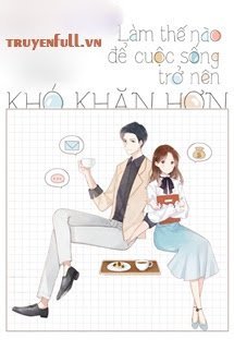 Làm Thế Nào Để Cuộc Sống Trở Nên Khó Khăn Hơn - Xa Li Tửu book cover