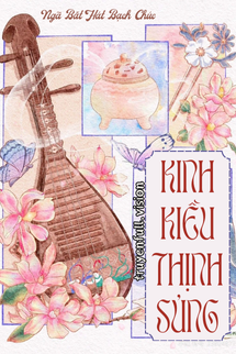 Kinh Kiều Thịnh Sủng - Ngã Bất Hát Bạch Chúc book cover by Tác giả:Ngã Bất Hát Bạch Chúc