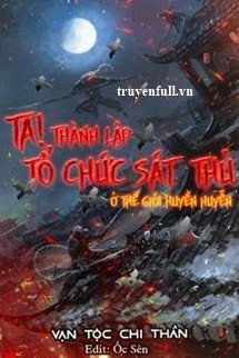 Ta! Thành Lập Tổ Chức Sát Thủ Ở Thế Giới Huyền Huyễn book cover