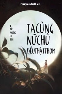Ta Cùng Nữ Chủ Đều Thật Thơm book cover