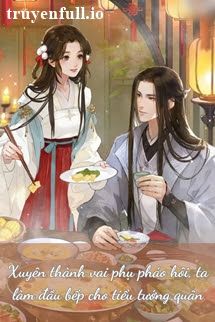 Xuyên Thành Vai Phụ Pháo Hôi, Ta Làm Đầu Bếp Cho Tiểu Tướng Quân book cover