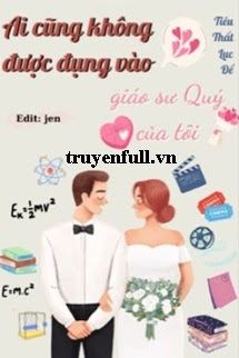 Ai Cũng Không Được Đụng Vào Giáo Sư Quý Của Tui book cover