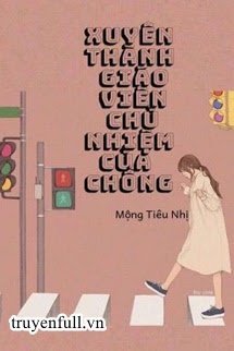 Xuyên Thành Giáo Viên Chủ Nhiệm Của Chồng book cover