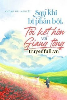 Sau Khi Bị Phản Bội, Tôi Kết Hôn Với Giang Tổng book cover