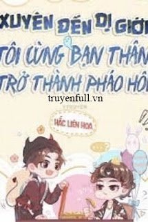 Xuyên Đến Dị Giới, Tôi Cùng Bạn Thân Trở Thành Pháo Hôi book cover