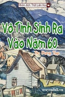 [Thập Niên 60] Vô Tình Sinh Ra Vào Năm 60 book cover