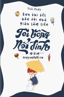 Sau Khi Kết Hôn Với Nhà Giàu Lắm Quyền, Tôi Bỗng Nổi Đình Nổi Đám book cover
