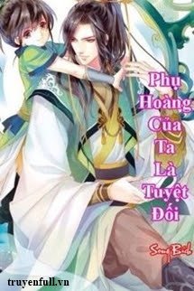 Phụ Hoàng Của Ta Là Tuyệt Đối book cover
