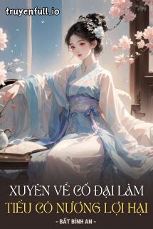 Xuyên Về Cổ Đại Làm Tiểu Cô Nương Lợi Hại book cover