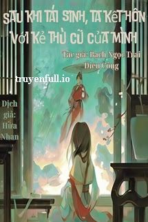 Sau Khi Tái Sinh, Ta Kết Hôn Với Kẻ Thù Cũ Của Mình book cover