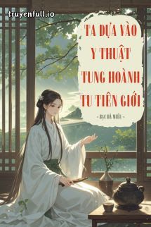 Ta Dựa Vào Y Thuật Tung Hoành Tu Tiên Giới book cover