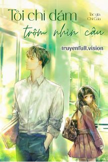 Tôi Chỉ Dám Trộm Nhìn Cậu - Chi Cửu book cover