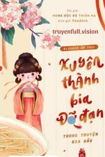 Blogger Ẩm Thực Xuyên Thành Bia Đỡ Đạn Trong Truyện Gia Đấu Cover