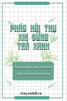 Pháo Hôi Thụ Xin Đừng Trà Xanh book cover