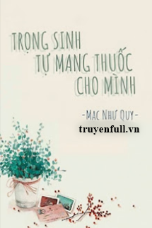 Trọng Sinh Tự Mang Thuốc Cho Mình book cover