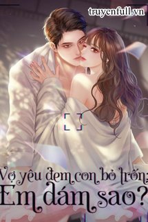 Vợ Yêu Đem Con Bỏ Trốn Em Dám Sao book cover