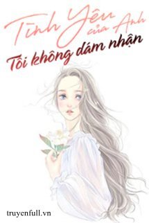 Tình Yêu Của Anh Tôi Không Dám Nhận book cover