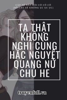 Ta Thật Không Nghĩ Cùng Hắc Nguyệt Quang Nữ Chủ HE book cover