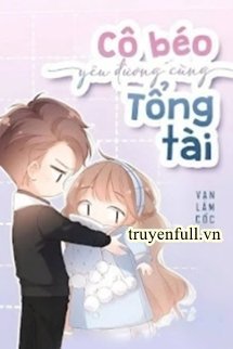 Cô Béo Yêu Đương Cùng Tổng Tài book cover