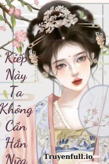 Kiếp Này Tôi Không Cần Hắn Nữa book cover