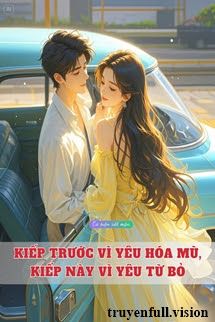 Kiếp Trước Vì Yêu Hóa Mù, Kiếp Này Vì Yêu Từ Bỏ book cover
