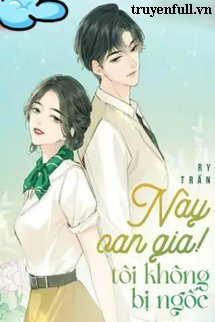 Này Oan Gia!! Tôi Không Bị Ngốc book cover